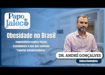 Obesidade no Brasil: especialista explica riscos, tratamentos e uso das “canetas” | Papo de Jaleco