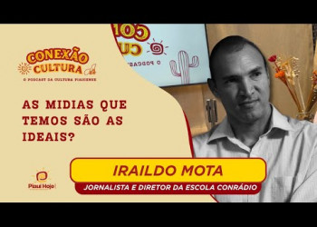 AS MIDIAS QUE TEMOS SÃO AS IDEAIS? - Iraildo Mota no Conexão Cultura