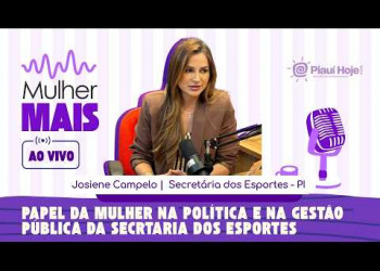 Mulher Mais AO VIVO: Josiene Campelo fala sobre esporte e políticas públicas no Piauí