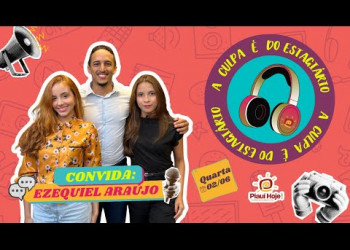 Ezequiel Araújo revela os bastidores da política no podcast -  A Culpa é do Estagiário